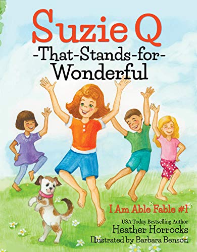 Suzie Q-That-Stands-for-Wonderful: An I Am Able Fable (I Am Able Fables Book 1)