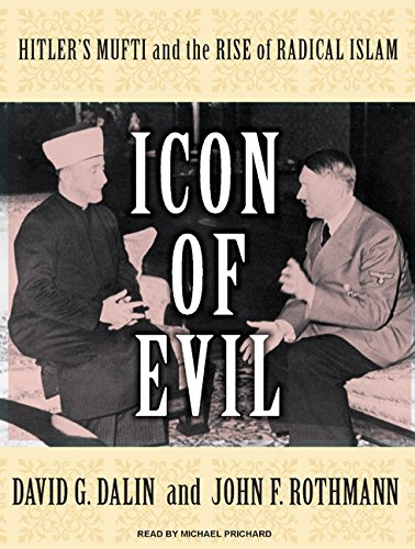 Icon of Evil: Hitler's Mufti and the Rise of Radical Islam