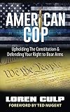 American Cop: Upholding the Constitution and Defending Your Right to Bear Arms
