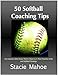 50 Softball Coaching Tips