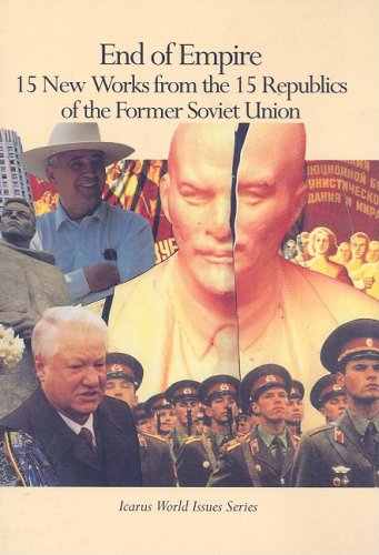 End of Empire: 15 New Works from the 15 Republics of the Former Soviet Union (Icarus World Issues (Paperback))