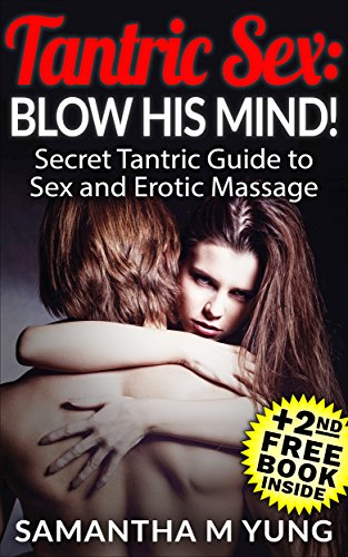 [Ebook] Tantric Sex: BLOW HIS MIND!: Secret Tantric Guide to Sex and Erotic Massage KINDLE