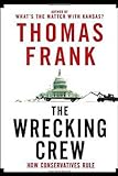 The Wrecking Crew: How Conservatives Ruined Government, Enriched Themselves, and Beggared the Nation