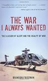 The War I Always Wanted: The Illusion of Glory and the Reality of War by Brandon Friedman