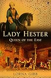Lady Hester: Queen Of The East by