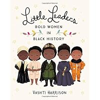 Little Leaders: Bold Women in Black History (Vashti Harrison)