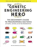 Zero to Genetic Engineering Hero: The Beginner's Guide to Programming Bacteria at Home, School & in the Makerspace by Justin Pahara, Julie Legault