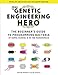 Zero to Genetic Engineering Hero: The Beginner's Guide to Programming Bacteria at Home, School & in the Makerspace by Justin Pahara, Julie Legault