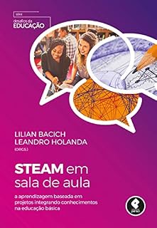 Livro STEAM em Sala de Aula: A Aprendizagem Baseada em Projetos Integrando Conhecimentos na Educação Básica (Desafios da Educação)