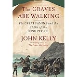 The Graves Are Walking: The Great Famine and the Saga of the Irish People