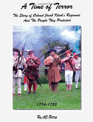 A Time of Terror: The Story of Colonel Jacob Klock's Regiment And The People They Protected, 1774-1783
