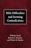 Bible Difficulties and Seeming Contradictions by William Arndt, Robert G. Hoerber