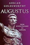 Augustus: From Revolutionary to Emperor by Adrian Goldsworthy: