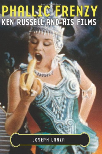 Phallic Frenzy: Ken Russell and His Films (Cappella Books) by Joseph Lanza