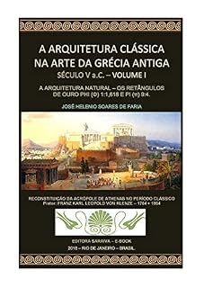 Livro A ARQUITETURA CLÁSSICA NA ARTE DA GRÉCIA ANTIGA - SÉCULO V a.C. - A ARQUITETURA NATURAL: OS RETÂNGULOS DE OURO PHI (Φ) 1:1,618 E PI (π) 9:4