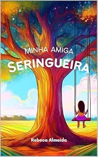Livro Minha Amiga Seringueira: Um livro para seu filho entender que ser diferente o torna único: livro infantil, 6 anos, 8 anos, 10 anos, TDAH, Hiperatividade.