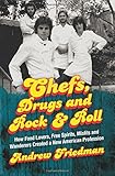 Chefs, Drugs and Rock & Roll: How Food Lovers, Free Spirits, Misfits and Wanderers Created a New American Profession