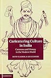 Caricaturing Culture in India: Cartoons and History in the Modern World