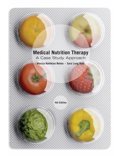Medical Nutrition Therapy: A Case Study Approach 4th (fourth) Edition by Nelms, Marcia, Long Roth, Sara published by Cengage Learning (2013) .zip