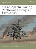 Apache AH-64 Boeing (McDonnell Douglas) 1976-2005 (New Vanguard Book 111) by Chris Bishop, Jim Laurier
