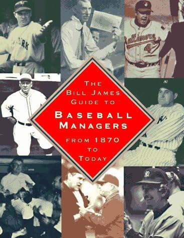 The BILL JAMES GUIDE TO BASEBALL MANAGERS: From 1870 to Today