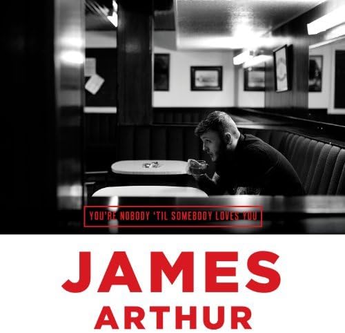 You're Nobody 'Til Somebody Loves You by James Arthur