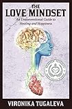 The Love Mindset: An Unconventional Guide to Healing and Happiness by Vironika Tugaleva