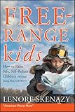Free-Range Kids, How to Raise Safe, Self-Reliant Children (Without Going Nuts with Worry)