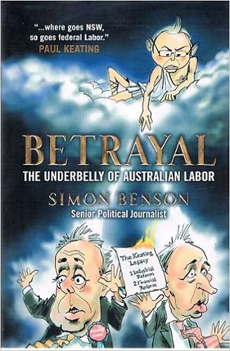 Betrayal: The Underbelly of Australian Labor: Simon Benson ...