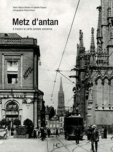 Metz d'antan : A travers la carte postale ancienne by Isabelle Flayeux, Fabrice Barbian, Roland Brach
