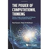 Power Of Computational Thinking, The: Games, Magic And Puzzles To Help You Become A Computational Thinker
