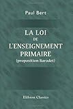 La loi de l'enseignement primaire (proposition Barodet): Rapport présenté à la Chambre des déput by Paul Bert