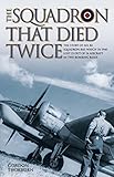 The Squadron That Died Twice - The story of No. 82 Squadron RAF, which in 1940 lost 23 out of 24 air by Gordon Thorburn