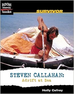 Steven Callahan Adrift At Sea High Interest Books Cefrey Holly 9780516243306 Amazon Com Books