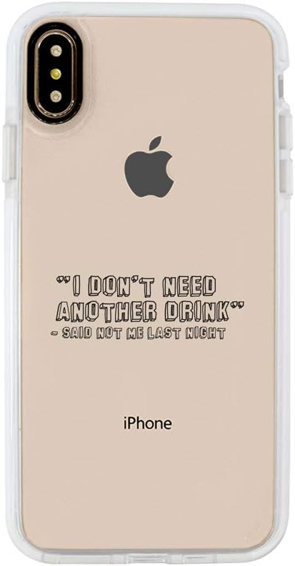Ultra Slim iPhone Case - Silicone Protective Cover - Compatible for iPhone XR - I Dont Need Another Drink, Said Not Me Last Night - Funny - Cool Case - White Flexible Soft TPU Cover Case