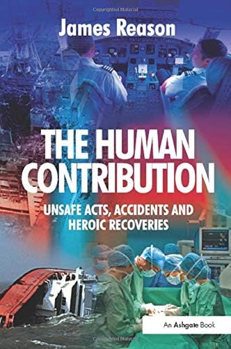 The Human Contribution: Unsafe Acts, Accidents and Heroic Recoveries