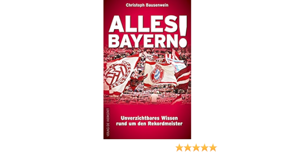 Alles Bayern Unverzichtbares Wissen Rund Um Den Rekordmeister Amazon Com Br