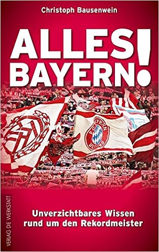 Alles Bayern Unverzichtbares Wissen Rund Um Den Rekordmeister Amazon Co Uk Bausenwein Christoph 9783730702253 Books