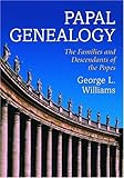 Front cover for the book Papal genealogy : the families and descendants of the popes by George L. Williams