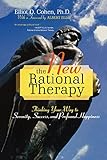 The New Rational Therapy: Thinking Your Way to Serenity, Success, and Profound Happiness