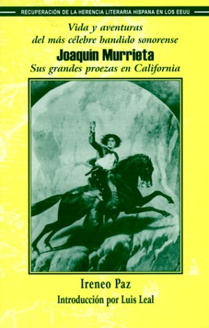 Vida y Aventuras del Mas Celebre Bandido Sonorense, Joaquin Murrieta: Sus Grandes Proezas En Califor by Ireneo Paz