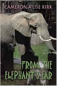 Amazon Com From The Elephant S Ear 9781413754650 Cameron A Lise Kirk Books