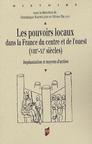 Les  pouvoirs locaux dans la France du Centre et de l'Ouest, VIIIe-XIe siècles