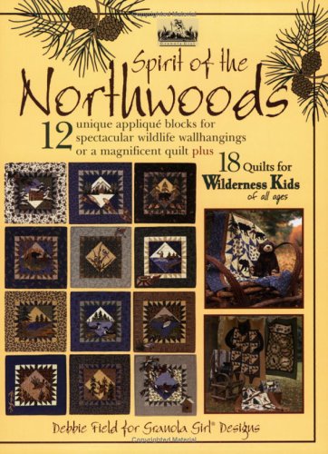 Spirit Of The Northwoods: Quilts for Wilderness Kids by Debbie Field