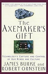The Axemaker's Gift: Technology's Capture and Control of Our Minds and Culture