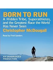 Born to Run: A Hidden Tribe, Superathletes, and the Greatest Race the World Has Never Seen