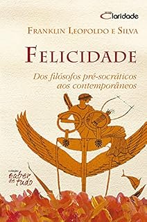Livro Felicidade: Dos filósofos pré-socráticos aos contemporâneos (Saber de tudo)