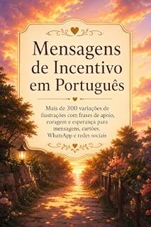 Livro Creative 300 Series: Mensagens de Incentivo em Português: Mais de 300 variações de ilustrações com frases de apoio, coragem e esperança para mensagens, cartões, WhatsApp e redes sociais