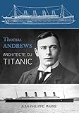 Thomas Andrews : Architecte du Titanic (French Edition) by
