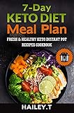7-Day Ketogenic Diet Meal Plan: Fresh and Healthy Keto Instant Pot Recipes Cookbook by Hailey .T